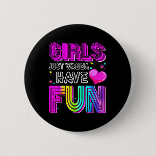 Funny Girls Just Wanna Have Fun Awesome 70s 80s 90 6 Cm Round Badge