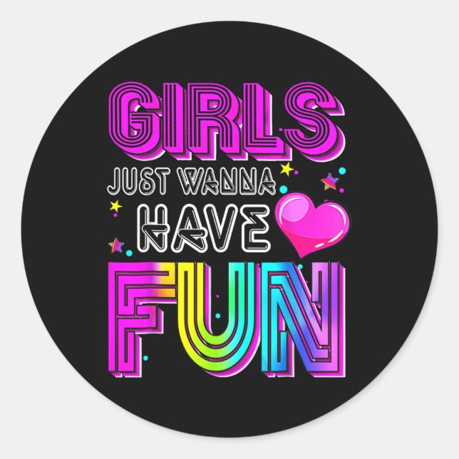 Funny Girls Just Wanna Have Fun Awesome 70s 80s 90 Classic Round Sticker (Front)