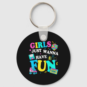 Funny Girls Just Wanna Have Fun Awesome 70s 80s 90 Key Ring