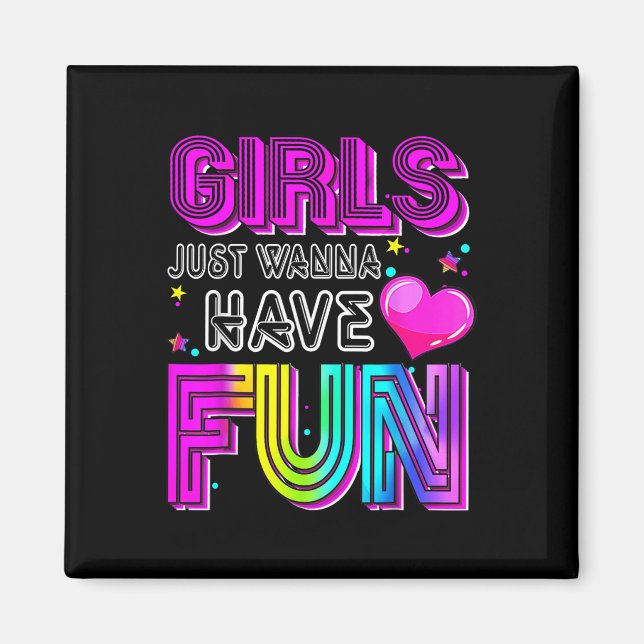Funny Girls Just Wanna Have Fun Awesome 70s 80s 90 Magnet (Front)