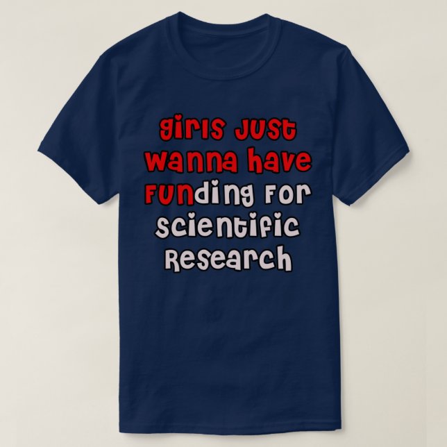 Funny Girls Just Wanna Have Funding For Scientific T-Shirt (Design Front)