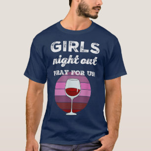 Funny Girls Night Out Bachelorette Party Wine Drin T-Shirt