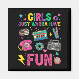 Funny girls wanna have fun awesome 70's 80's 90's magnet