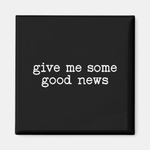 Funny Give Some Good News Sarcastic Humour Saying Magnet