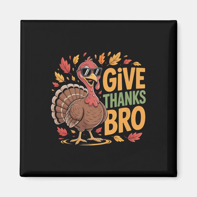 Funny Give Thanks Bro Turkey Thanksgiving Fall Aut Magnet (Front)