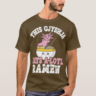 Funny Gjyshja Ramen Axolotl Pun Gjyshja Eats A Lot T-Shirt