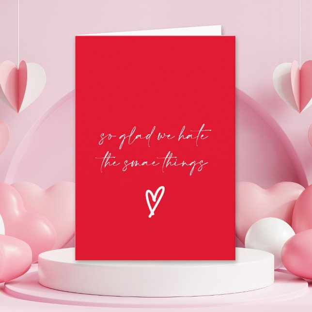 Funny Glad we Hate the Same Things Valentine's day Card (Creator Uploaded)