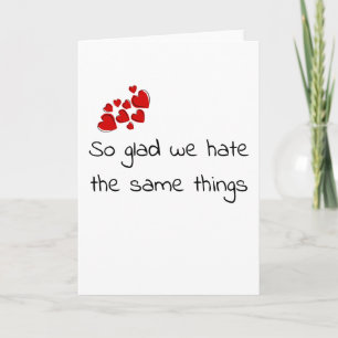 Funny Glad we Hate the Same Things Valentine's day Card