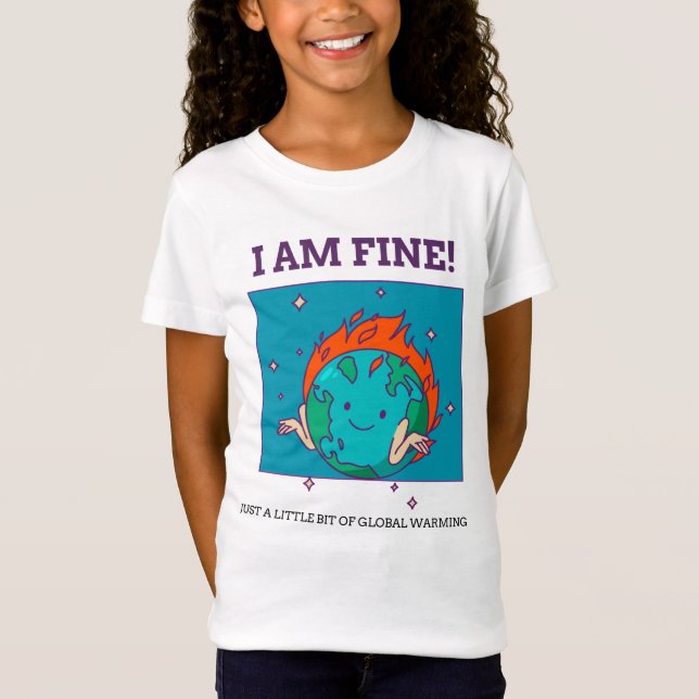 Funny Global Warming I Am Fine Earth T-Shirt (Front)
