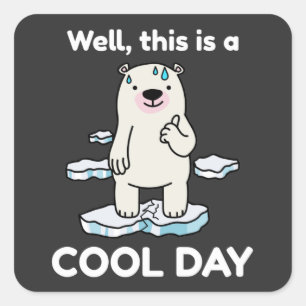 Funny Global Warming This Is A Cool Day Earth Square Sticker