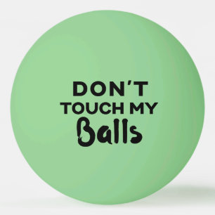 Funny Glow Ping Pong Ball Don't Touch My Balls