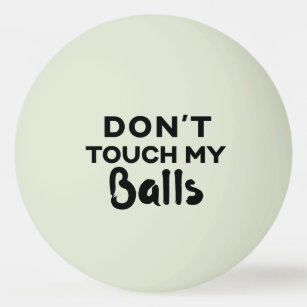 Funny Glow Ping Pong Ball Don't Touch My Balls