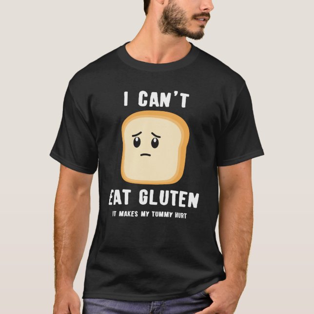 Funny Gluten Free Joke, I Can't Eat Gluten T-Shirt (Front)