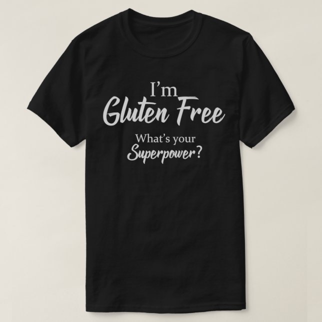 Funny Gluten Ix27m Gluten Free Whatx27s Your Super T-Shirt (Design Front)