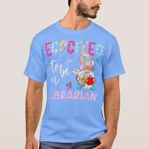 Funny Gnome Eggcited To Be A Librarian Bunny Easte T-Shirt