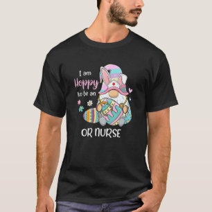 Funny Gnome I Am Hoppy To Be A Or Nurse Bunny East T-Shirt