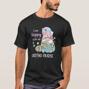 Funny Gnome I Am Hoppy To Be A Ortho Nurse Bunny E T-Shirt