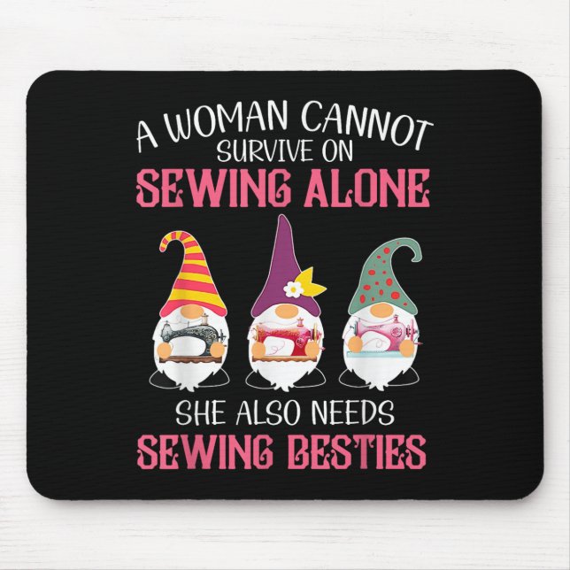 Funny Gnomes Ie A Woman Cannot Survive On Sewing A Mouse Pad (Front)