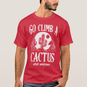 Funny Go Climb A Cactus Visit Arizona America Gard T-Shirt