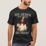 Funny Go Jesus It's Your Birthday Merry Christmas  T-Shirt<br><div class="desc">Funny Go Jesus It's Your Birthday Merry Christmas Family</div>