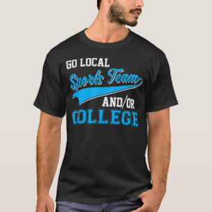 Funny Go Local Sports Team And College Sarcastic T-Shirt