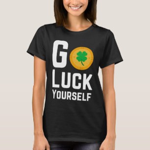 Funny Go Luck Yourself Saint St Patricks Day adult T-Shirt