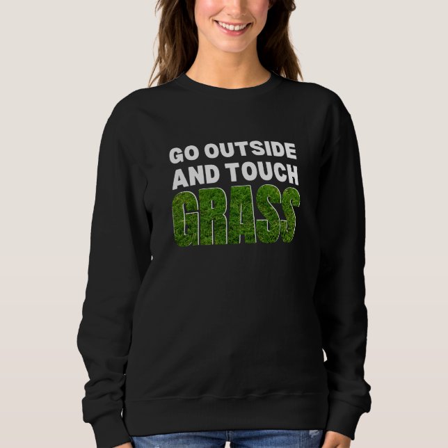 Funny GO OUTSIDE TOUCH GRASS Sweatshirt (Front)
