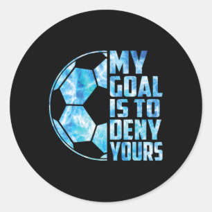 Funny Goalkeeper Soccer Goalie My Goal Is To Deny  Classic Round Sticker