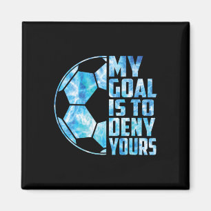 Funny Goalkeeper Soccer Goalie My Goal Is To Deny Magnet