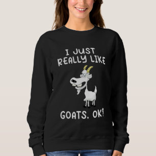 Funny Goat I Just Really Like Goats OK Cute Goat L Sweatshirt