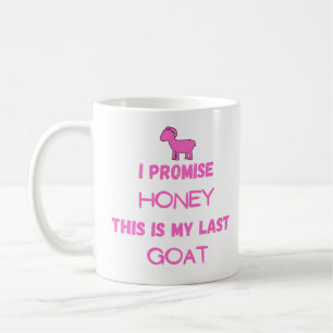 Funny Goat Quote: I Promise .... Last Goat Coffee Mug