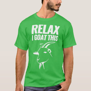Funny goat relax i goat this T-Shirt