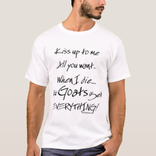 Funny Goat Saying Goats Get Everything T-Shirt
