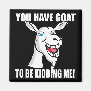 Funny Goat to be kidding me Lettering Cute  Magnet