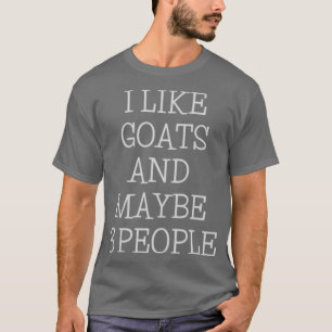 funny goats animal lover I Like Goats And Maybe 3 T-Shirt