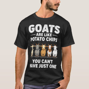 Funny Goats Are Like Tato Chips, You Cant Have Jus T-Shirt