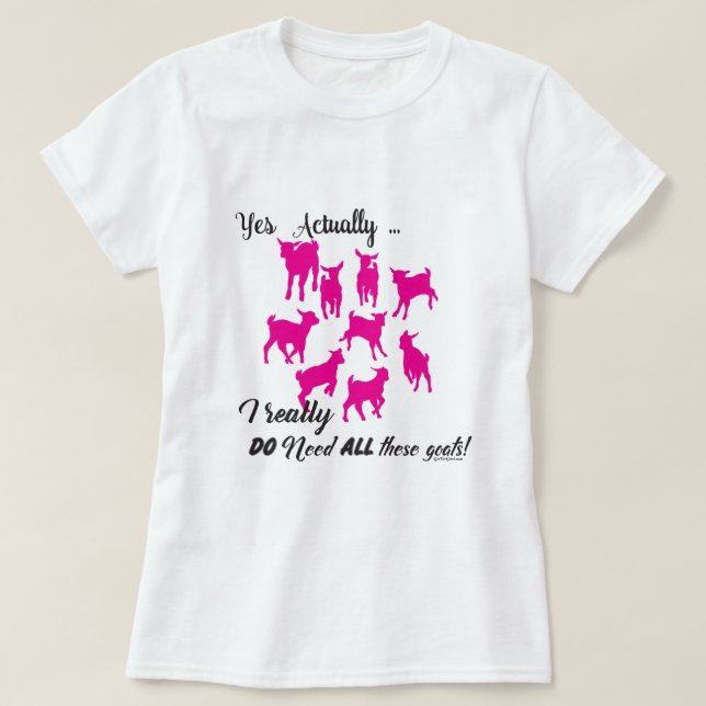 FUNNY GOATS |  DO NEED all These Goats GetYerGoat™ T-Shirt (Design Front)