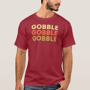 Funny Gobble Gobble Gobble Thanksgiving T-Shirt