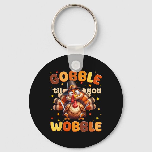 Funny Gobble Til You Wobble Thanksgiving Turkey Me Key Ring (Front)