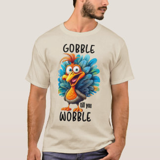 Funny Gobble Till You Wobble  T-Shirt