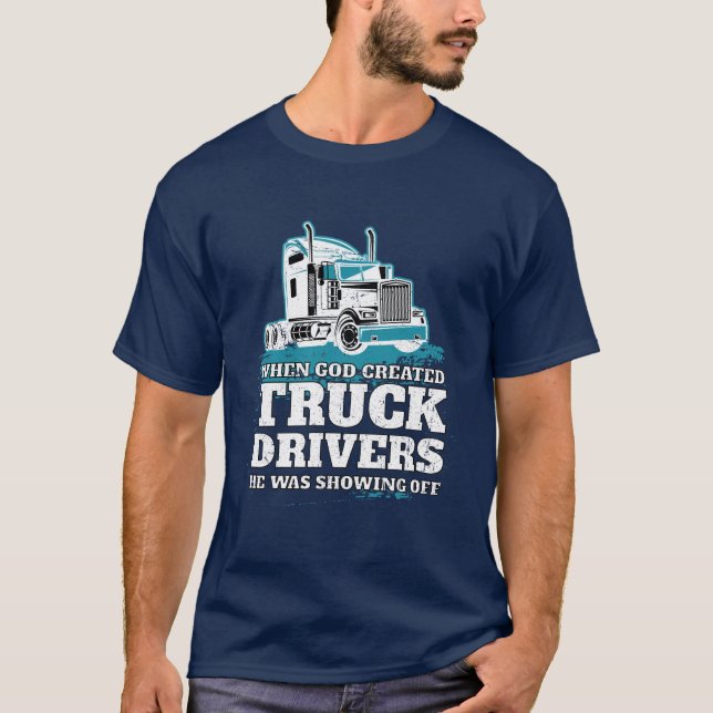 Funny God Created Truck Drivers Showing Off T-Shirt (Front)