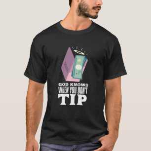Funny God Knows When You Don't Tip Your Bartender T-Shirt