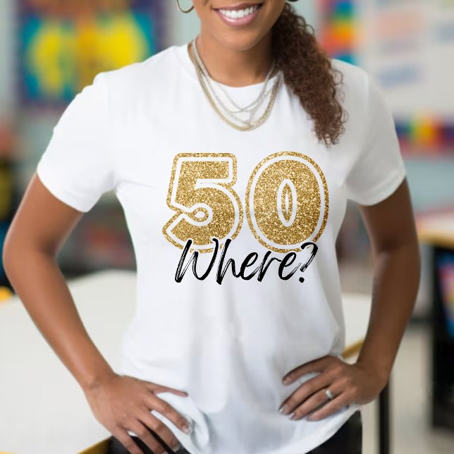 Funny Gold Glitter 50 Where White 50th Birthday T-Shirt (Funny Gold Glitter 50 Where White 50th Birthday T-Shirt)