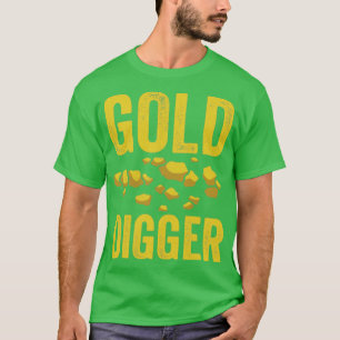 Funny Gold Panning Gold Prospectors Gold Miner Gol T-Shirt