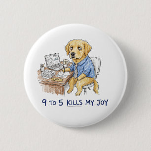 Funny Golden Retriever 9 to 5 Kills My Joy Crayon 6 Cm Round Badge