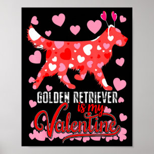 Funny Golden Retriever Is My Valentine Dog Lover D Poster