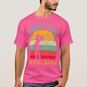 Funny Golf 40Th Birthday Retro Fore-Tee And Still T-Shirt