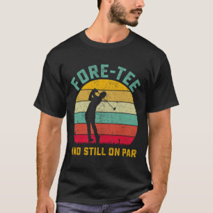 Funny Golf 40th Birthday Retro Fore-tee And Still T-Shirt