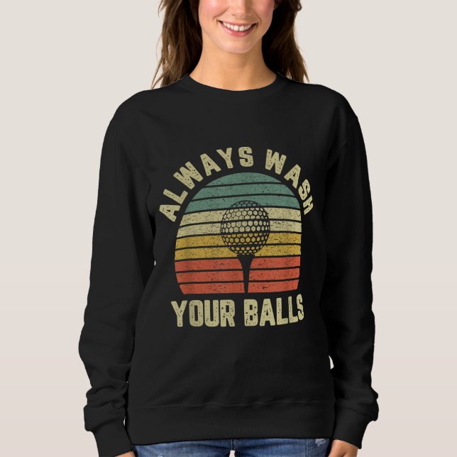 Funny Golf Always Wash Your Balls Retro Golfing Gi Sweatshirt (Front)