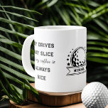 Funny Golf and Coffee Pun Typography Personalised Large Coffee Mug<br><div class="desc">Funny golf themed, personalised giant mug with bold typography design. The fun slogan reads "my drives may slice but my coffee is always nice". The side of the mug has a golfing themed badge which you can personalise with a name or, dad for example. Perfect for golfer, coffee lover, father's...</div>
